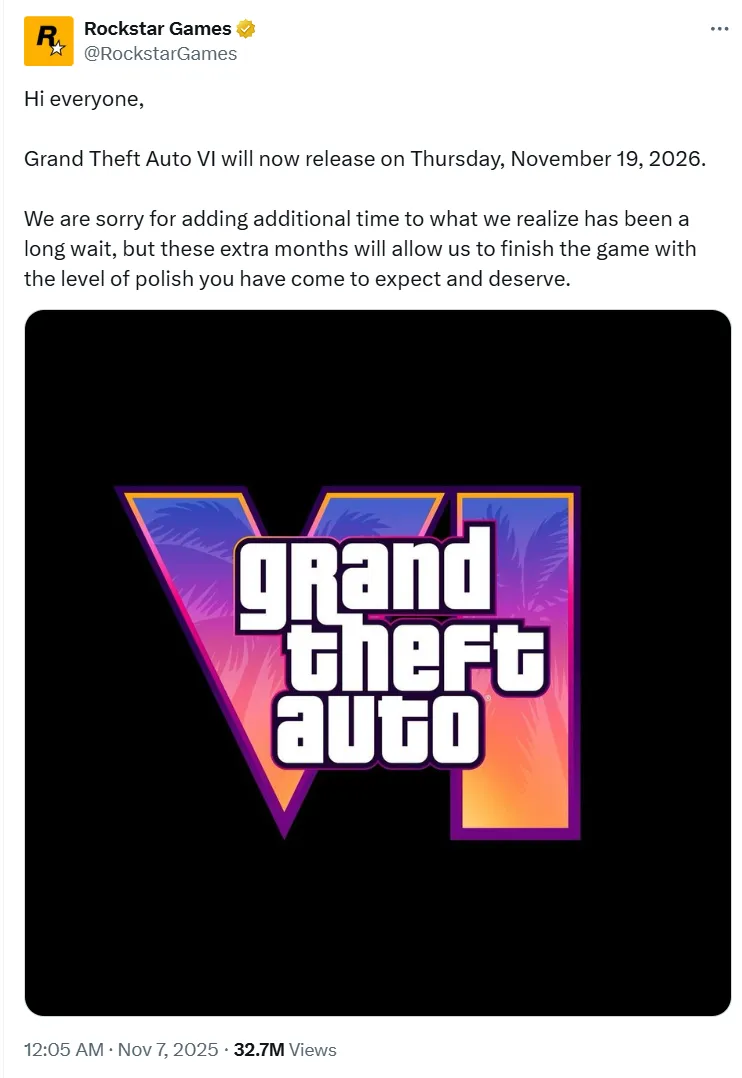 Сообщение о переносе даты релиза в официальном аккаунте Rockstar Games в X: «Всем привет! Grand Theft Auto 6 выйдет в четверг, 19 ноября 2026 года. Мы понимаем, что вы ждали очень долго, и приносим извинения за то, что сроки снова сдвигаются. Однако эти дополнительные месяцы нужны нам, чтобы довести игру до того уровня качества, которого вы от нас ждёте и которого вы заслуживаете».